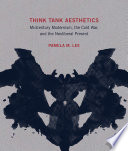 Think tank aesthetics : midcentury modernism, the Cold War, and the neoliberal present /