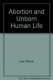 Abortion and unborn human life /