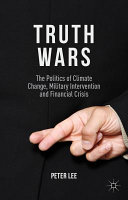 Truth wars : the politics of climate change, military intervention and financial crisis /