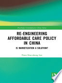 Re-engineering affordable care policy in China : is marketization a solution? /