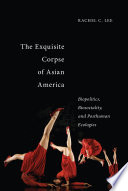 The exquisite corpse of Asian America : biopolitics, biosociality, and posthuman ecologies /