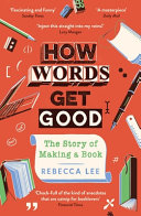 How words get good : the story of making a book /