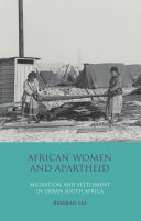 African women and apartheid : migration and settlement in urban South Africa /