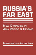 Russia's Far East : new dynamics in Asia Pacific and beyond /