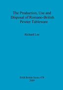 The production, use and disposal of Romano-British pewter tableware /