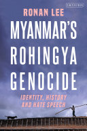 Myanmar's Rohingya genocide : identity, history and hate speech /