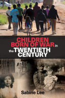 Children born of war in the twentieth century /