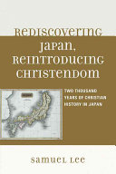 Rediscovering Japan, reintroducing Christendom : two thousand years of Christian history in Japan /