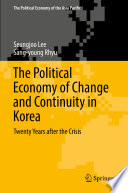 The Political Economy of Change and Continuity in Korea : Twenty Years after the Crisis /