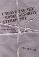 Unraveling the "model minority" stereotype : listening to Asian American youth /