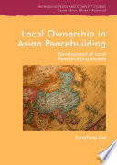 Local Ownership in Asian Peacebuilding      : Development of Local Peacebuilding Models /