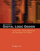 Advanced digital logic design : using VHDL, state machines, and synthesis for FPGAs /