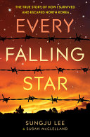 Every falling star : the true story of how I survived and escaped North Korea /