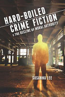 Hard-boiled crime fiction & the decline of moral authority /