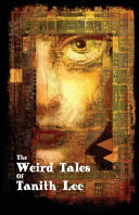 The weird tales of Tanith Lee /