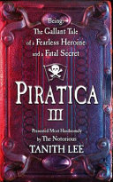 Piratica. being the gallant tale of a fearless heroine and a fatal secret /