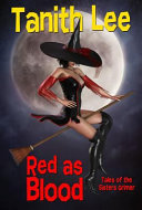 Red as blood, or, Tales of the Sisters Grimmer /