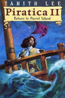 Piratica II : return to Parrot Island : being the return of a most intrepid heroine to sea and secrets /