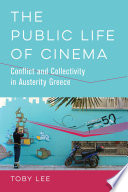 The public life of cinema : conflict and collectivity in austerity Greece /