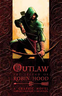 Outlaw : the legend of Robin Hood, a graphic novel /