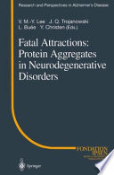 Fatal Attractions: Protein Aggregates in Neurodegenerative Disorders /