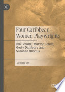 Four Caribbean Women Playwrights : Ina Césaire, Maryse Condé, Gerty Dambury and Suzanne Dracius /