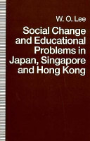 Social change and educational problems in Japan, Singapore, and Hong Kong /