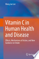 Vitamin C in Human Health and Disease : Effects, Mechanisms of Action, and New Guidance on Intake /