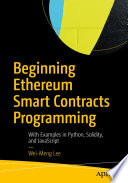 Beginning Ethereum Smart Contracts Programming : With Examples in Python, Solidity, and JavaScript /