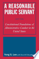 A reasonable public servant : constitutional foundations of administrative conduct in the United States /