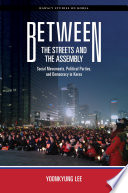 Between the streets and the assembly : social movements, political parties, and democracy in Korea /