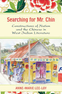 Searching for Mr. Chin : constructions of nation and the Chinese in West Indian literature /