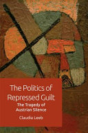 The politics of repressed guilt : the tragedy of Austrian silence /