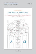 One dragon two doves : a comparative history of the Catholic Church in China and in Vietnam /