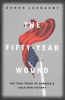 The fifty-year wound : the true price of America's Cold War victory /