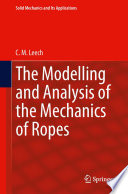 The modelling and analysis of the mechanics of ropes /