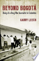 Beyond Bogotá : diary of a drug war journalist in Colombia /