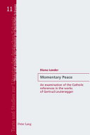 Momentary peace : an examination of the Catholic references in the works of Gertrud Leutenegger /