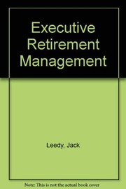 Executive retirement management : a manager's guide to the planning and implementation of a successful retirement /