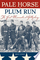 Pale horse at Plum Run : the First Minnesota at Gettysburg /
