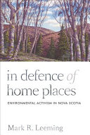 In defence of home places : environmental activism in Nova Scotia /