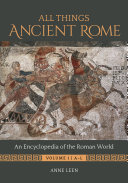 All things ancient Rome : an encyclopedia of the Roman world /