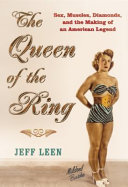 The queen of the ring : sex, muscles, diamonds, and the making of an American legend /