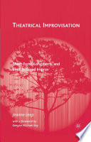 Theatrical Improvisation : Short Form, Long Form, and Sketch-Based Improv /