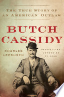 Butch Cassidy : the true story of an American outlaw /