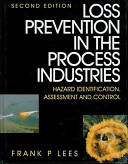 Loss prevention in the process industries : hazard identification, assessment and control /