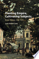 Planting empire, cultivating subjects : British Malaya, 1786-1941 /