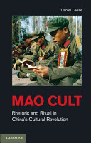 Mao cult : rhetoric and ritual in the Cultural Revolution /