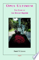 Opus ultimum : the story of the Mozart Requiem /