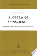 Algebra of Conscience : a Comparative Analysis of Western and Soviet Ethical Systems /